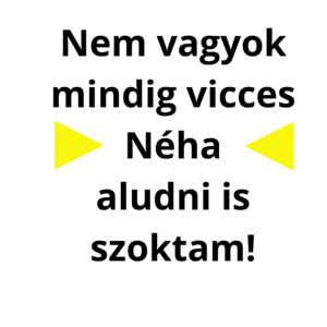 Nem vagyok mindig vicces, néha aludni is szoktam